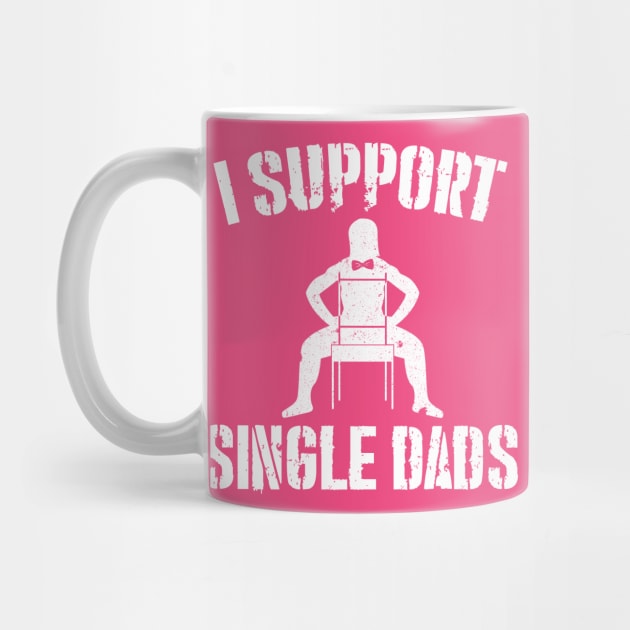 I Support Single Dads by joshp214